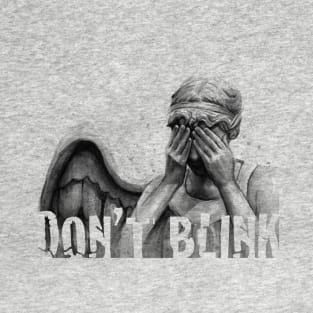 Don't Blink. T-Shirt